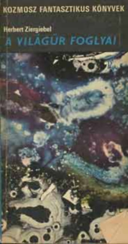 Herbert Ziergiebel - A vil�g�r foglyai - Kozmosz fantasztikus k�nyvek