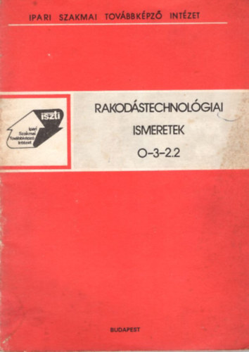 Kiss Kálmán - Rakodástechnológiai ismeretek 0-3-2.2