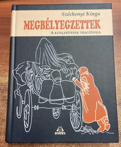 Szchenyi Kinga - Megblyegzettek - A kiteleptsek tragdija