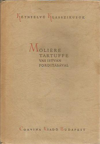 Moliére - Tartuffe (Kétnyelvű Klasszikusok francia-magyar) Vas István ford.