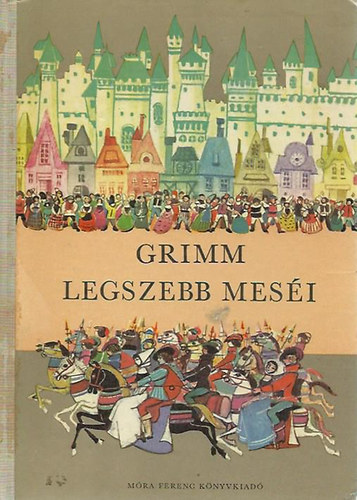 Grimm legszebb meséi (Rónay György fordítása - Róna Emy rajzai)