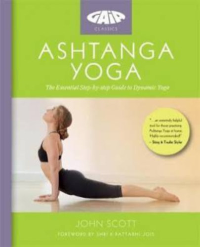 John Scott - Ashtanga Yoga: The Essential Step-by-step Guide to Dynamic Yoga