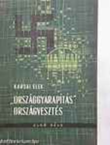 Karsai Elek - "Országgyarapítás" országvesztés I.