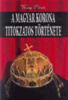 V�csey Oliv�r - A Magyar korona titokzatos t�rt�nete