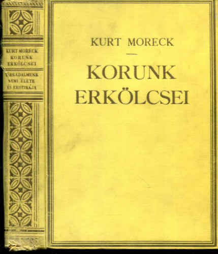 Curt Moreck - Korunk erkölcsei I. Társadalmunk nemi élete és erotikája