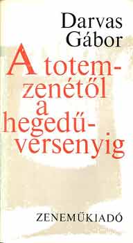 Darvas Gbor - A totemzentl a hegedversenyig (A zene trtnete 1700-ig)