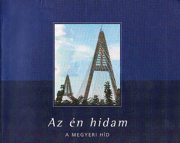 Torma Lszl (fszerk.) - Az n hidam - A Megyeri hd