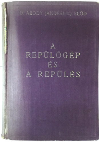Abody (Anderlik) El�d Dr. - A rep�l�g�p �s a rep�l�s