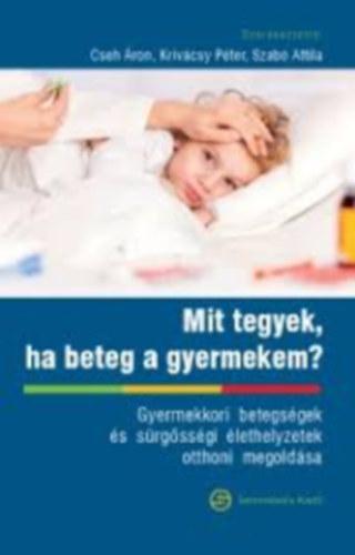 Cseh - KRIV�CSY - SZAB� - Mit tegyek, ha beteg a gyermekem?