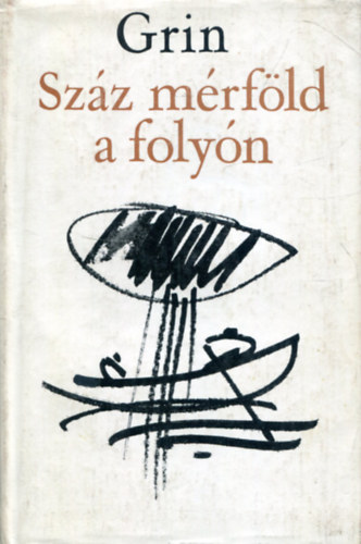 Alekszandr Grin - Száz mérföld a folyón