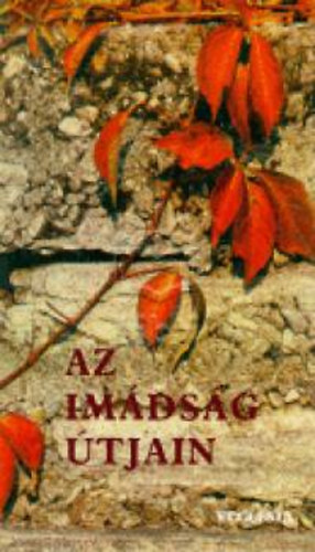 szerk.: Unger Zsuzsa - Az imádság útjain