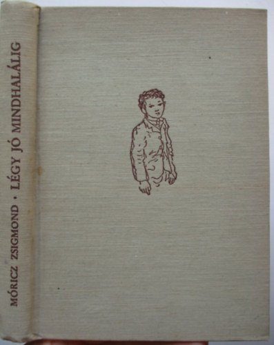 Móricz Zsigmond - Légy jó mindhalálig