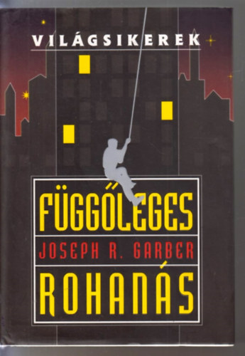 Joseph R. Garber - Függőleges rohanás (Világsikerek)