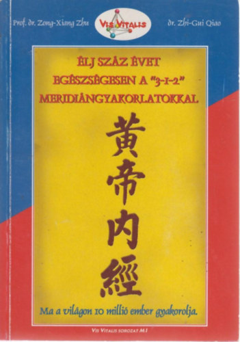Zong-Xiang Zhu - Élj száz évet egészségesen a 3-1-2 meridián gyakorlatokkal