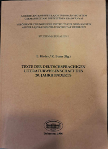 Kert�sz Andr�s (szerk.), Kocs�ny Piroska, Lichtmann Tam�s(szerk.), E. Kis�ry, K. Bonn - Texte der Deutschsprachigen Literaturwissenschadt des 20. Jahrhunderts - 20. sz�zadi n�met nyelv� irodalomtudom�nyi sz�vegek
