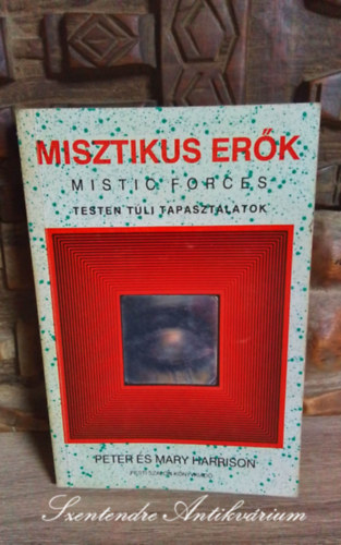 Peter & Mary Harrison, Rohonczi Nra (ford.) - Misztikus erk (Mistic Forces) - Testen tli tapasztalatok, A hallflelem legyzse, Az okkultizmus veszlyei, Angyalok, A gygyt er (Sajt kppel!)
