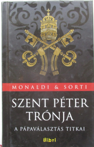 Rita Monaldi, Francesco Sorti - Szent Péter trónja - A pápaválasztás titkai