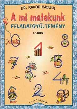 Dr. Rakos Katalin - A mi matekunk. Feladatgyjtemny 1.o.