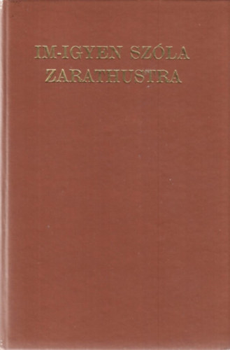 Friedrich Nietzsche - Im-igyen sz�la Zarathustra
