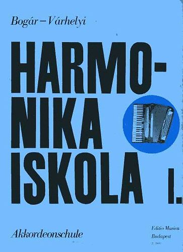 Bog�r Istv�n; V�rhelyi Antal - Harmonika iskola I. - kezd�k sz�m�ra