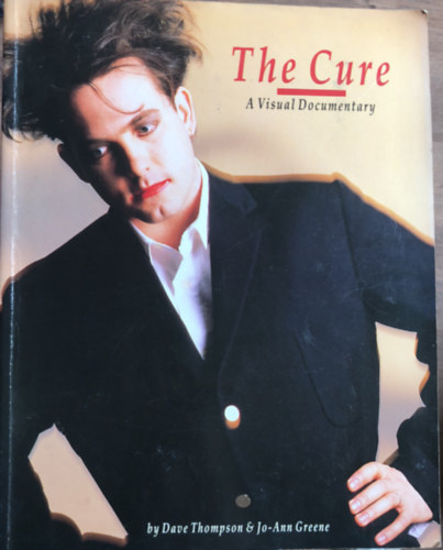 Jo Anne Greene, Dave Thompson - The Cure: A Visual Documentary