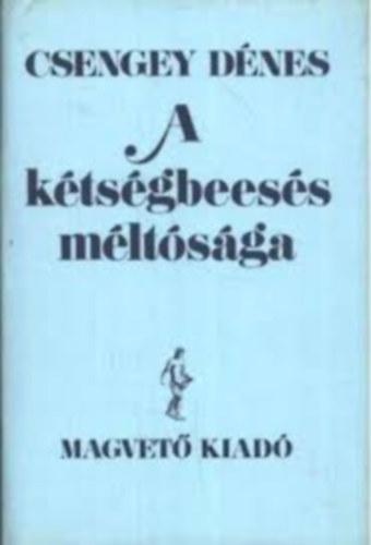 Csengey D�nes - A k�ts�gbees�s m�lt�s�ga
