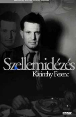 Szerz� Karinthy Ferenc - Szellemid�z�s 1944 - (Karinthy Ferenc �letm� sorozat)