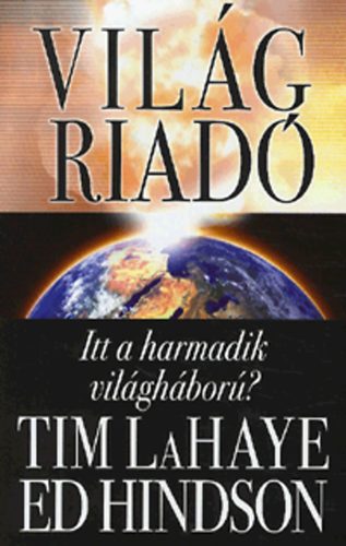 Tim LaHaye; Ed Hindson - Vilgriad - Itt a harmadik vilghbor?