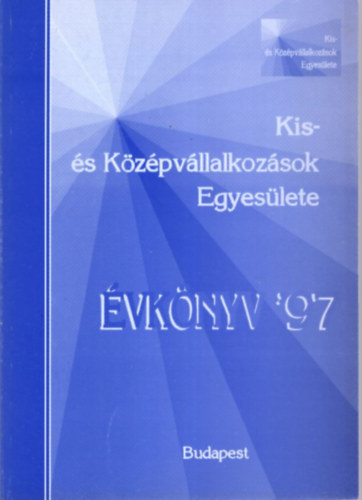 Dr. Szilgyi Gza (szerk) - Kis- s Kzpvllalkozsok Egyeslete  vknyv '97