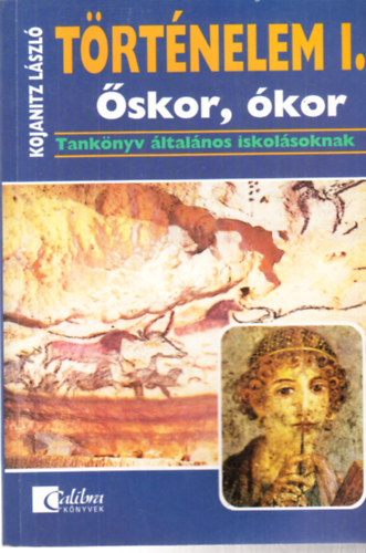 Kojanitz Lszl - Trtnelem I. - skor, kor Tanknyv ltalnos iskola