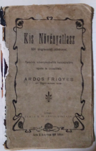 Ardos Frigyes - Kis nvnyatlasz 604 megnevezett nvnnyel (Tanulk, nvnykedvelk hasznlatra)