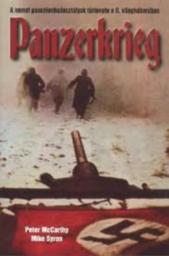 Mike Syron, Peter McCarthy - Panzerkrieg - A n�met p�nc�loshadoszt�lyok t�rt�nete a II. Vil�gh�bor�ban