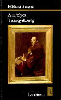 P�l�skei Ferenc - A rejt�lyes Tisza-gyilkoss�g