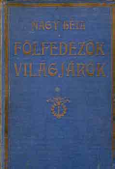 Nagy Béla - Fölfedezők, világjárók