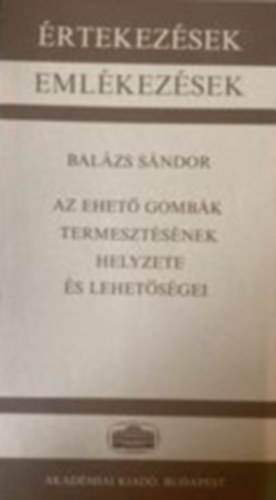 Balázs Sándor - Az ehető gombák termesztésének helyzete és lehetőségei