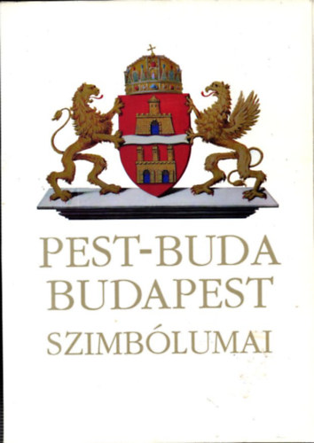 Nyerges Andrs (szerk.) - Pest-Buda Budapest szimblumai