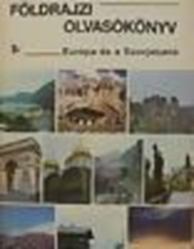 Dr. K�ves J�zsef (szerkeszt�) - F�ldrajzi olvas�k�nyv - Eur�pa �s a Szovjetuni�