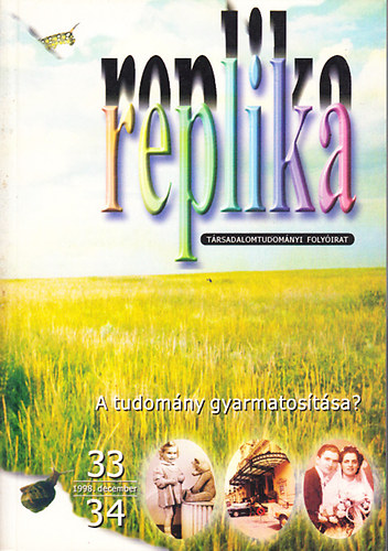 Hadas Mikls (szerk.) - Replika (Trsadalomtudomnyi folyirat) - 1998. december 33-34. szm - A tudomny gyarmatostsa?