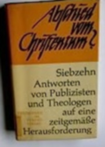 Axel Seeberg, Heinz Zahrnt - Abschied vom Christentum? -Siebzehn Antworten von Publizisten und Theologen auf eine zeitgeme Herausforderung