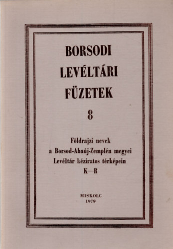 Rom�n J�nos (szerk.) - Borsodi lev�lt�ri f�zetek 8. (F�ldrajzi nevek a Borsod-Aba�j-Zempl�n megyei Lev�lt�r k�ziratos t�rk�pein K-R)