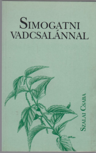 Szalai Csaba - Simogatni vadcsal�nnal