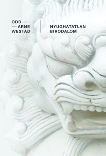 Odd Arne Westad - Nyughatatlan birodalom