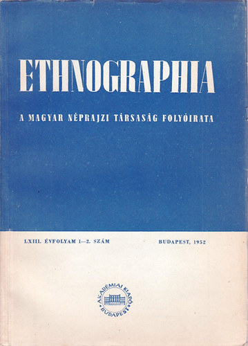 Ortutay Gyula (fszerk.) - Ethnographia - A Magyar Nprajzi Trsasg folyirata  LXIII. vfolyam, 1-2. szm 1952