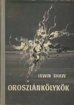 Irwin Shaw - Oroszl�nk�lyk�k