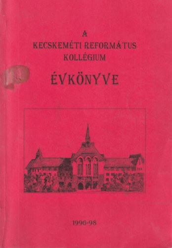 P�sthy J�nos - A Kecskem�ti Reform�tus Koll�gium �vk�nyve 1996-1998