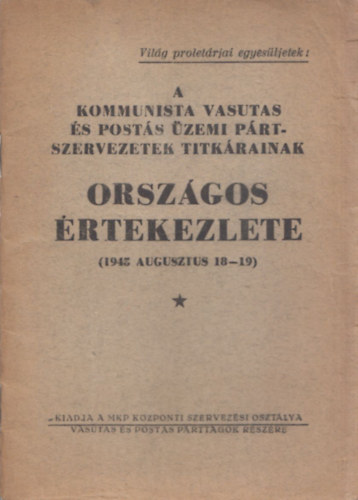 A Kommunista Vasutas s Posts zemi Prtszervezetek Titkrainak Orszgos rtekezlete (1945 augusztus 18-19)
