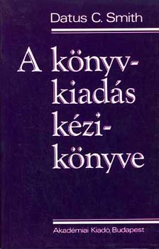 Datus C. Smith - A könyvkiadás kézikönyve