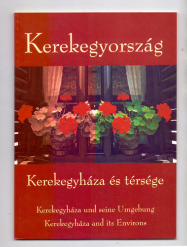 L. Horv�th Csilla, Alberti T�nde, Polg�r Antal - Kerekegyorsz�g - Kerekegyh�za �s t�rs�ge