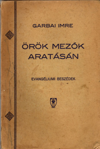 Garbai Imre - Örök mezők aratásán- Evangéliumi beszédek
