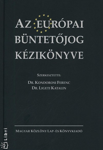 Kondorosi Ferenc; Ligeti Katalin (szerk.) - Az eurpai bntetjog kziknyve